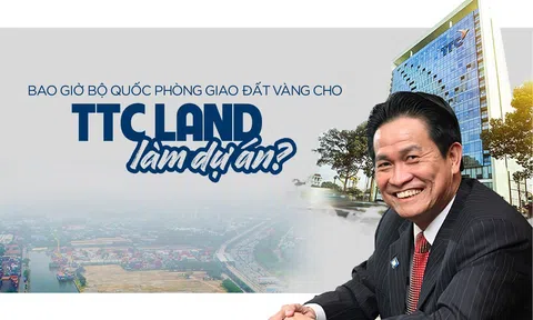 Bao giờ Bộ Quốc phòng giao đất vàng cho TTC Land làm dự án?