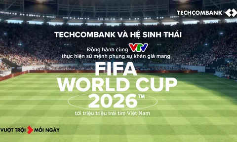 Techcombank và Hệ sinh thái đồng hành cùng VTV thực hiện sứ mệnh phụng sự khán giả, đưa FIFA World Cup 2026™ về Việt Nam