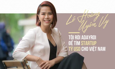Lê Hoàng Uyên Vy: Tôi rời Adayroi để tìm starup tỷ đô cho Việt Nam