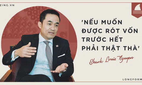 Shark Louis Nguyễn: 'Muốn đươc rót vốn phải thật thà'