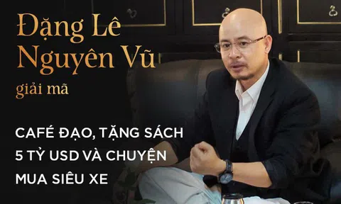 4 giờ cafe với ông Đặng Lê Nguyên Vũ: Cuộc trò chuyện đầy những bất ngờ