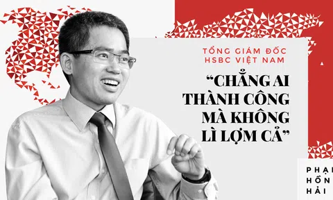 Tổng giám đốc HSBC Việt Nam: 'Chẳng ai thành công mà không lì lợm cả'
