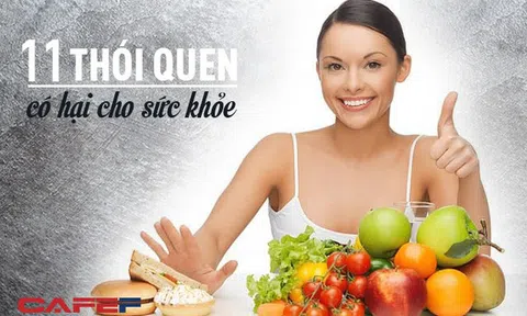 11 thói quen cực kỳ có hại cho sức khỏe nhưng đa phần chúng ta đều mắc phải