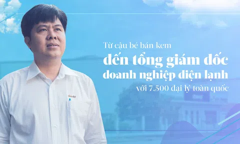 Từ cậu bé bán kem đến tổng giám đốc với 7.500 đại lý toàn quốc