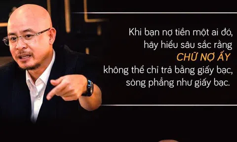 Ông Đặng Lê Nguyên Vũ: Khi bạn nợ tiền ai đó, người ta không đòi không phải vì quên, mà họ im lặng để chờ xem sự tử tế của bạn có thật như những gì bạn đã hứa hẹn!