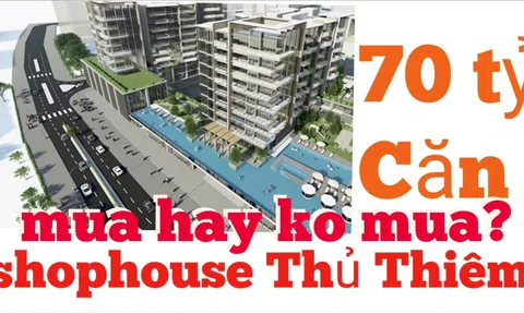 Tôi thà gửi tiền ngân hàng còn hơn mua shophouse 70 tỷ đồng/căn