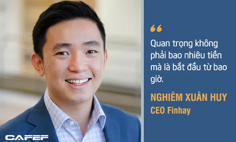 CEO startup Finhay nhận vốn triệu USD từ quỹ đầu tư mạo hiểm lớn nhất Đông Nam Á: Quan trọng không phải bao nhiêu tiền mà bắt đầu từ bao giờ