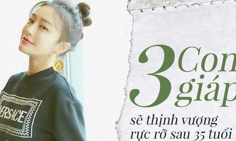 Bất kể cuộc sống khó khăn thế nào, sau 35 tuổi 3 con giáp này sẽ đổi đời, không chỉ giàu có mà còn viên mãn về tinh thần