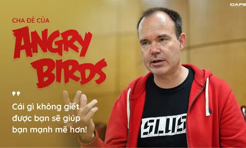 “Cha đẻ” của Angry Birds: Cái gì không giết được bạn sẽ giúp bạn mạnh mẽ hơn!