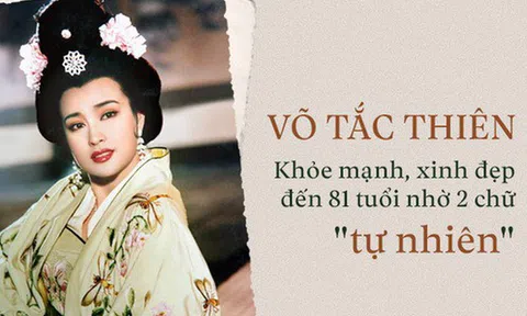 Võ Tắc Thiên: Nữ vương sống thọ, khỏe mạnh và xinh đẹp bậc nhất TQ nhờ 2 chữ 'vàng'
