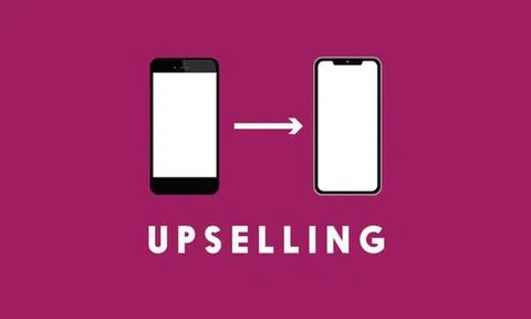 Upselling - Nghệ thuật 'dụ dỗ' khách hàng không thể bỏ qua