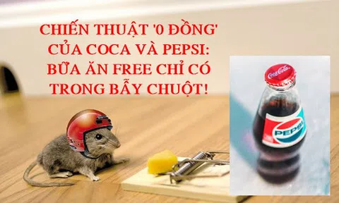 Chiến thuật ‘0 đồng’ giúp Coca Cola và Pepsi thu cả tỷ USD nhờ khiến các cửa hàng nhập duy nhất sản phẩm của mình về bán: Bữa ăn miễn phí chỉ có trong bẫy chuột!