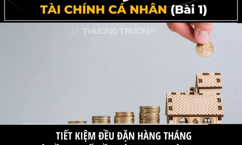 Tài chính cá nhân - Bài 1. Tiết kiệm đều đặn hàng tháng và đầu tư số tiền này, sau một thời gian, bạn sẽ có cả một gia tài