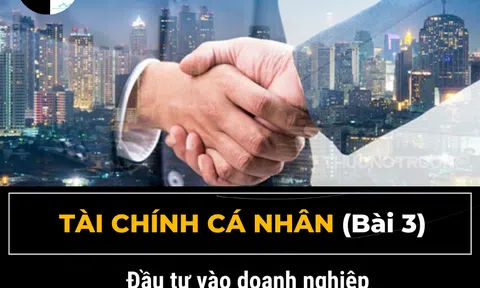 Tài chính cá nhân - Bài 3. Đầu tư vào Doanh nghiệp, Mua Cổ phiếu trên Sàn chứng khoán (phần 1).