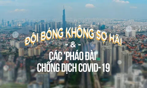 'Đội bóng không sợ hãi' và các 'pháo đài' chống dịch Covid-19
