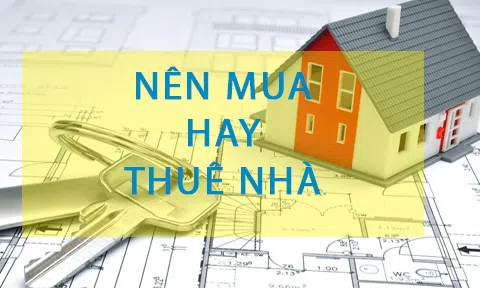 Mua nhà hay thuê nhà có lợi hơn?