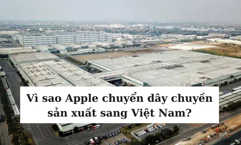 Vì sao Apple chuyển dây chuyền sản xuất sang Việt Nam?