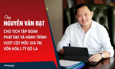 Ông Nguyễn Văn Đạt - Chủ tịch Tập đoàn Phát Đạt và hành trình vượt cột mốc giá trị vốn hóa 1 tỷ đô la